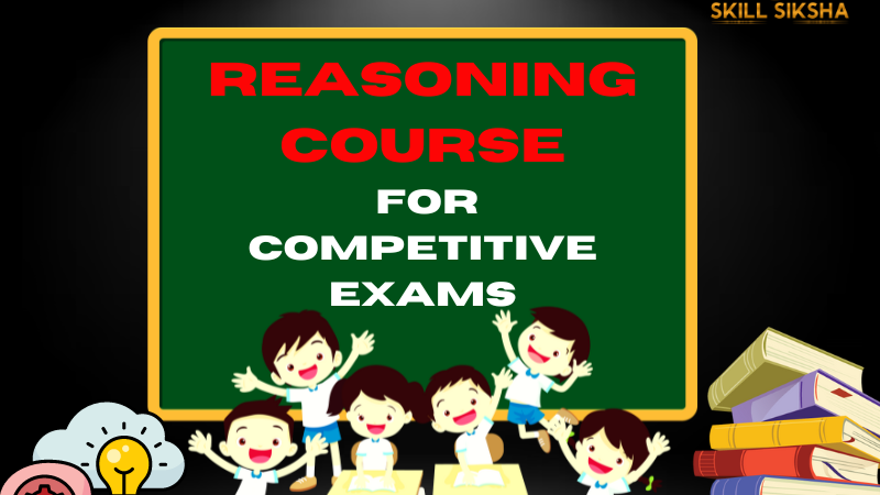 Reasoning Course for Competitive Exams by Skillsiksha